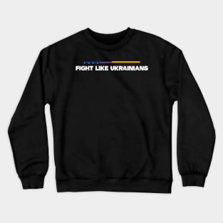 Fight Like Ukrainians, Support Ukraine Shirt Crewneck Sweatshirt